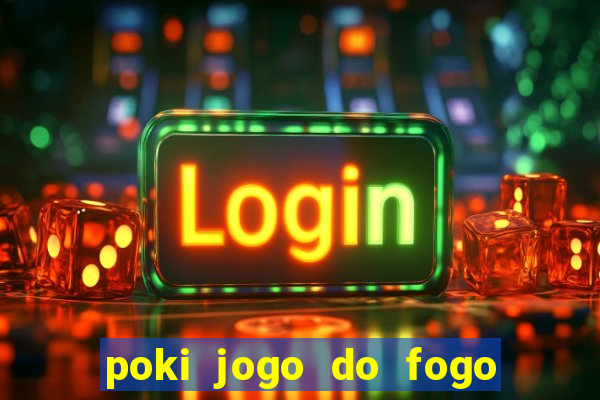 poki jogo do fogo e agua